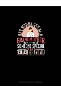 Any Woman Can Be A Grandmother But It Takes Someone Special To Be A Coach Grandma