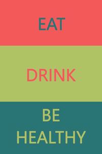 Eat Drink BE HEALTHY