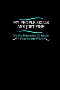 My People Skills Are Just Fine. It's My Tolerance To Idiots That Needs Work