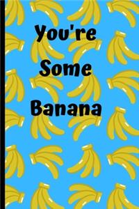 You're Some Banana