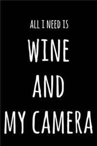 All I Need Is Wine And My Camera