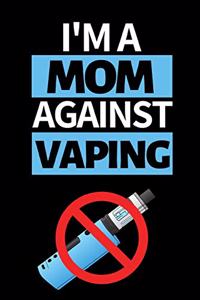 I'm A Mom Against Vaping: Cute Mom Notebook/Journal (6" X 9") Best Mother Gift Idea For Birthday Or Christmas