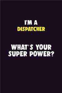 I'M A Dispatcher, What's Your Super Power?