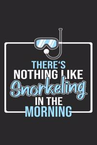 There's Nothing Like Snorkeling In The Morning: Diving Notebook Blank Line Family Journal Lined with Lines 6x9 120 Pages Checklist Record Book Take Notes Scuba Diver Planner Paper Christmas Gift f