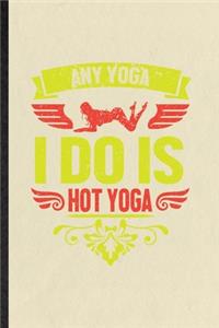 Any Yoga I Do Is Hot Yoga