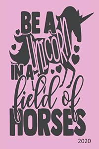 Be A Unicorn In A Field Of Horses - 2020