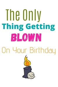 The Only Thing Getting Blown Notebook Journal