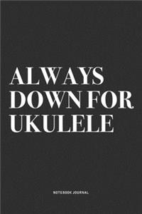 Always Down For Ukulele