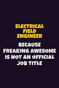 Electrical Field Engineer, Because Freaking Awesome Is Not An Official Job Title