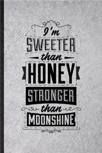 I'm Sweeter Than Honey Stronger Than Moonshine: Funny Positive Attitude Motivation Lined Notebook/ Blank Journal For Music Concert Musician, Inspirational Saying Unique Special Birthday Gift Idea 