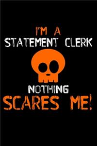 I'm a statement clerk nothing scares me