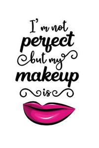 I'm Not Perfect But My Makeup Is: 150 Lined Journal Pages Planner Notebook Makeup Quote Lipstick Lovers with Pink Lips on the Cover