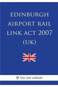 Edinburgh Airport Rail Link Act 2007 (UK)