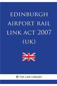 Edinburgh Airport Rail Link ACT 2007 (Uk)