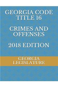 Georgia Code Title 16 Crimes and Offenses 2018 Edition