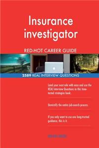 Insurance investigator RED-HOT Career Guide; 2589 REAL Interview Questions