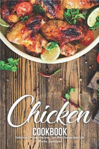 Chicken Cookbook: Delicious Chicken Recipes That Will Change Your Life