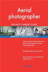 Aerial photographer RED-HOT Career Guide; 2530 REAL Interview Questions
