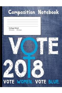 Vote 2018 Vote Women Vote Blue Composition Notebook
