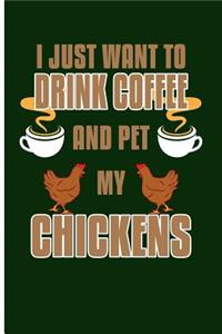 I Just Want to Drink Coffee and Pet My Chickens