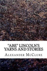 ''abe'' Lincoln's Yarns and Stories