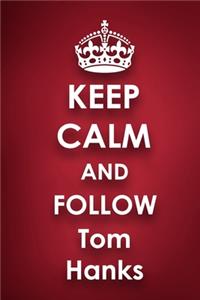 Keep Calm and Follow Tom Hanks