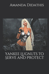 Yankee Lugnuts to Serve and Protect