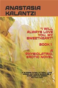 I Will Always Love You, My Sweetheart - A Physiolatric, Erotic Novel