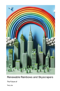 Future of Renewable Rainbows and Skyscrapers