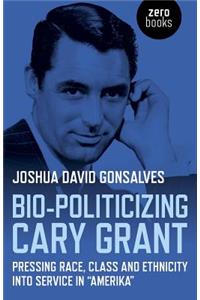 Bio-Politicizing Cary Grant