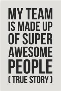 My Team Is Made Up of Super Awesome People (True Story)