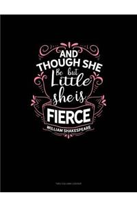 And Though She Be But Little She Is Fierce: Two Column Ledger
