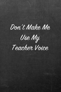 Don't Make Me Use My Teacher Voice