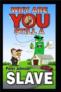 Why Are You Still A Slave ?: Wealthy people study wealth! Life without reading books is like jogging while dragging a car tyre. ideas in this book could save or make you Million
