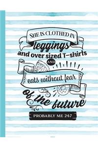 She Is Clothed in Leggins and Oversized T-Shirts and Eats Without Fear of the Future Probably Me 24
