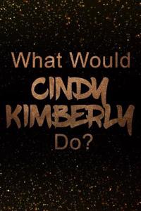What Would Cindy Kimberly Do?