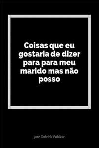 Coisas Que Eu Gostaria de Dizer Para Para Meu Marido Mas NÃ£o Posso: Um DiÃ¡rio Em Branco Para Expressar Seus Sentimentos