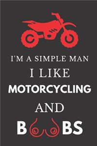I'm a Simple Man I Like Motorcycling and Boobs