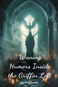 Waning Humors Inside the Griffin Loft