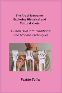 Art of Macrame: A Deep Dive into Traditional and Modern Techniques