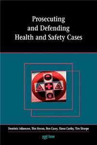 Prosecuting and Defending Health and Safety Cases