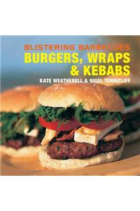 Blistering Barbecues: Burgers, Wraps and Kebabs