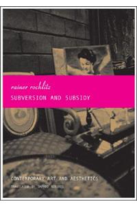 Subversion and Subsidy - Contemporary Art and Aesthetics: Contemporary Art and Aesthetics