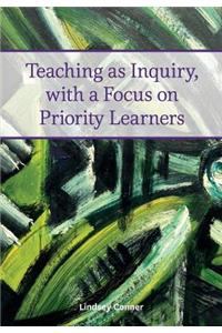 Teaching as Inquiry, with a Focus on Priority Learners