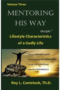 Mentoring His Way Volume 3: Lifestyle Characteristics of a Godly Life
