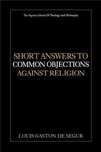 Short Answers to Common Objections Against Religion