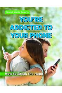 You're Addicted to Your Phone