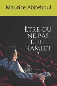 Être Ou Ne Pas Ètre Hamlet ?