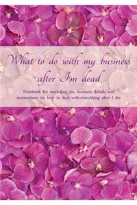 What to do with my business after I'm dead