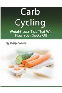 Carb Cycling: Weight Loss Tips That Will Blow Your Socks Off: Weight Loss Tips That Will Blow Your Socks Off